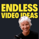 Endless Video Ideas