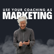 Use your coaching as marketing