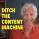 ditch the content machine