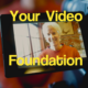 Your Video Foundation